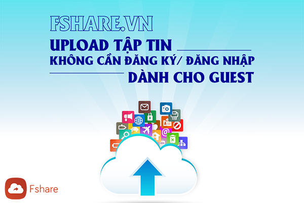 FSHARE.VN RA MẮT TÍNH NĂNG UPLOAD KHÔNG CẦN TÀI KHOẢN