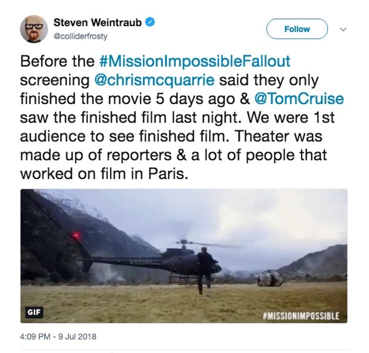 “Trước khi #MissionImpossibleFallout bắt đầu chiếu (đạo diễn) @chrismcquarrie nói rằng họ chỉ vừa hoàn thành bộ phim 5 ngày trước và @TomCruise cũng chỉ mới thưởng thực phiên bản hoàn chỉnh của bộ phim tối hôm qua. Chúng tôi là những khán giả đầu tiên được xem tác phẩm này. Rạp chiếu thì chỉ có những phóng viên và rất nhiều người đã tham gia đóng góp vào bộ phim ở Paris.”