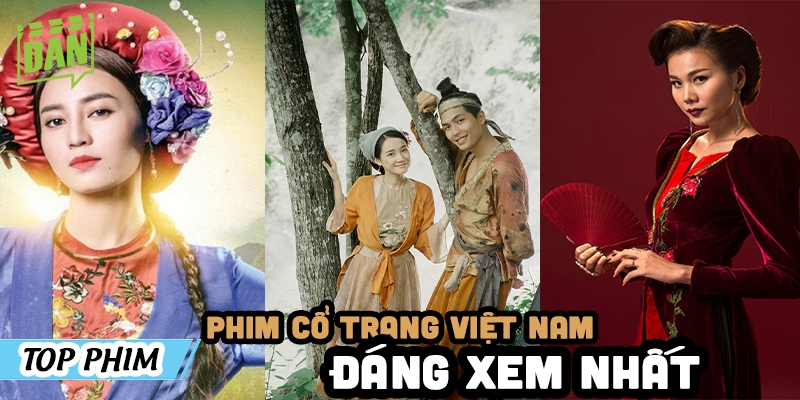 Top 10 phim cổ trang Việt Nam có kinh phí khủng và đáng xem nhất