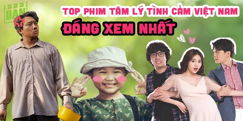 Top 10 phim tâm lý tình cảm Việt Nam gây sốt màn ảnh