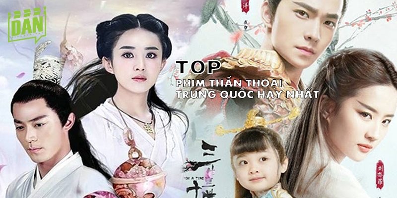 Top 14 phim thần thoại Trung Quốc xem ngay kẻo lỡ!