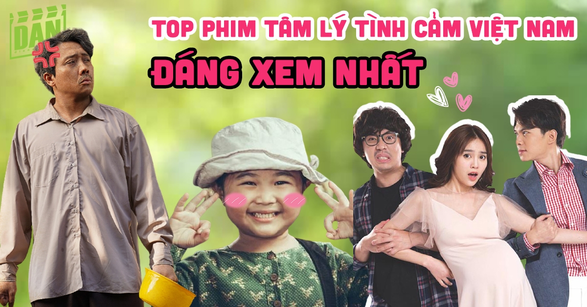 Top 10 phim tâm lý tình cảm Việt Nam gây sốt màn ảnh