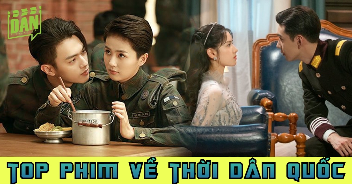 Top 10 phim Hoa ngữ lấy bối cảnh dân quốc hay nhất